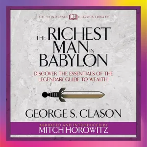 The Richest Man in Babylon (Condensed Classics): Discover the Essentials of the Legendary Guide to Wealth! Audio CD  January 25, 2019